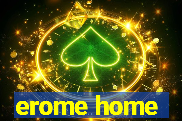 erome home
